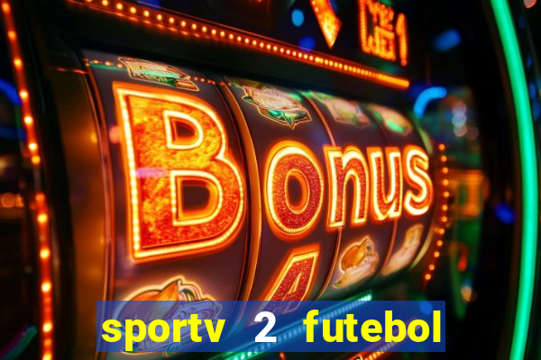 sportv 2 futebol play hd